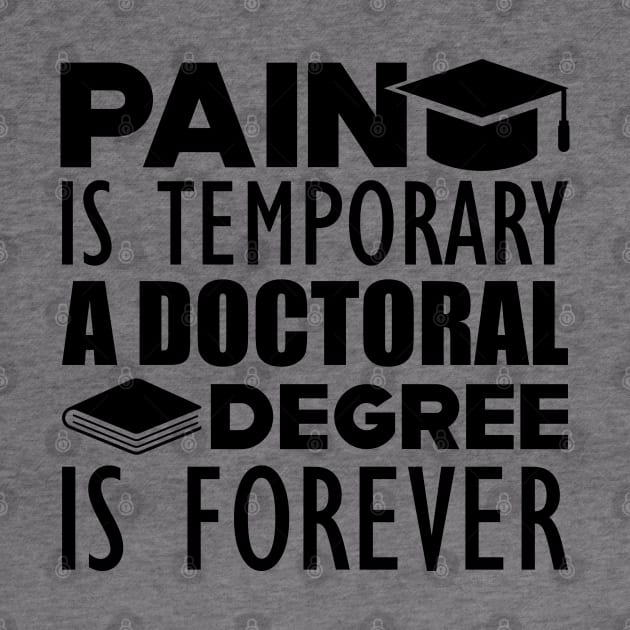 Doctoral Degree - Pain is temporary  a doctoral degree is forever by KC Happy Shop